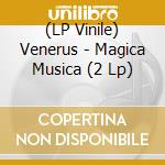 (LP Vinile) Venerus - Magica Musica (2 Lp) lp vinile