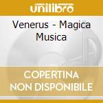Venerus - Magica Musica cd musicale