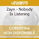 Zayn - Nobody Is Listening cd musicale