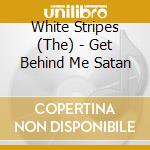 White Stripes (The) - Get Behind Me Satan cd musicale