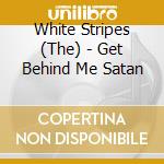 White Stripes (The) - Get Behind Me Satan cd