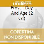 Frost - Day And Age (2 Cd) cd