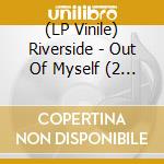 (LP Vinile) Riverside - Out Of Myself (2 Lp) vinile