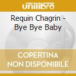 Requin Chagrin - Bye Bye Baby