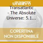 Transatlantic - The Absolute Universe: 5.1 Mix cd musicale