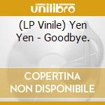 (LP Vinile) Yen Yen - Goodbye. lp vinile