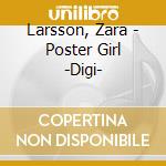 Larsson, Zara - Poster Girl -Digi- cd