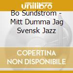 Bo Sundstrom - Mitt Dumma Jag Svensk Jazz cd musicale
