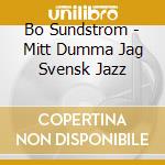 Bo Sundstrom - Mitt Dumma Jag Svensk Jazz cd