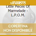 Little Pieces Of Marmelade - L.P.O.M. cd