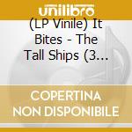 (LP Vinile) It Bites - The Tall Ships (3 Lp) (Re-Issue 2021) lp vinile