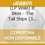 (LP Vinile) It Bites - The Tall Ships (3 Lp) (Re-Issue 2021) vinile