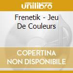 Frenetik - Jeu De Couleurs cd