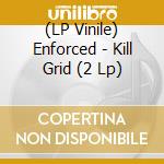(LP Vinile) Enforced - Kill Grid (2 Lp) lp vinile