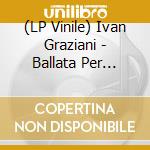 (LP Vinile) Ivan Graziani - Ballata Per Quattro Stagioni - Vinile Colorato lp vinile
