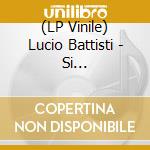 (LP Vinile) Lucio Battisti - Si Viaggiare... 1972, 1977 - Vinile Colorato (2 Lp) vinile