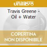 Travis Greene - Oil + Water cd
