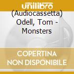 (Audiocassetta) Odell, Tom - Monsters cd