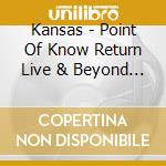 Kansas - Point Of Know Return Live & Beyond (2 Cd) cd musicale