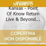 Kansas - Point Of Know Return Live & Beyond (2 Cd)