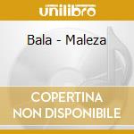 Bala - Maleza cd