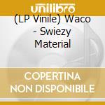 (LP Vinile) Waco - Swiezy Material lp vinile