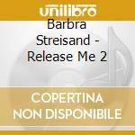 Barbra Streisand - Release Me 2 cd