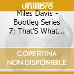 Miles Davis - Bootleg Series 7: That'S What Happened 1982-1985 (3 Cd) cd