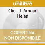 Clio - L'Amour Helas cd musicale