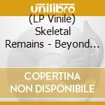 (LP Vinile) Skeletal Remains - Beyond The Flesh (Re-Issue 2021) vinile