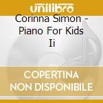 Corinna Simon - Piano For Kids Ii cd musicale