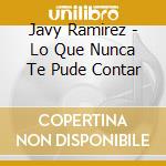 Javy Ramirez - Lo Que Nunca Te Pude Contar cd