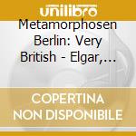Metamorphosen Berlin: Very British - Elgar, Britten, Warlock, Jenkins cd musicale