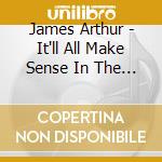 James Arthur - It'll All Make Sense In The End cd musicale