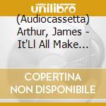 (Audiocassetta) Arthur, James - It'Ll All Make Sense In The End cd