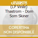 (LP Vinile) Thastrom - Dom Som Skiner vinile
