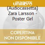 (Audiocassetta) Zara Larsson - Poster Girl cd