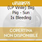 (LP Vinile) Biig Piig - Sun Is Bleeding lp vinile