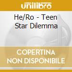 He/Ro - Teen Star Dilemma cd