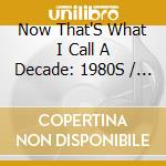 Now That'S What I Call A Decade: 1980S / Various cd