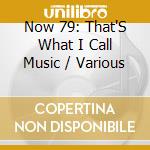 Now 79: That'S What I Call Music / Various cd musicale