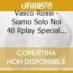 Vasco Rossi - Siamo Solo Noi 40 Rplay Special Edition cd