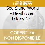 See Siang Wong - Beethoven Trilogy 2: Childhood cd musicale