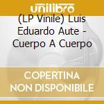 (LP Vinile) Luis Eduardo Aute - Cuerpo A Cuerpo vinile