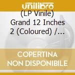 (LP Vinile) Grand 12 Inches 2 (Coloured) / Various vinile
