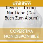 Revelle - Immer Nur Liebe (Das Buch Zum Album) cd musicale