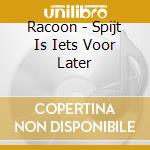 Racoon - Spijt Is Iets Voor Later cd musicale