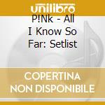 P!Nk - All I Know So Far: Setlist cd