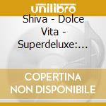 Shiva - Dolce Vita - Superdeluxe: Cd + T-Shirt cd musicale