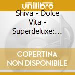 Shiva - Dolce Vita - Superdeluxe: Cd + T-Shirt cd